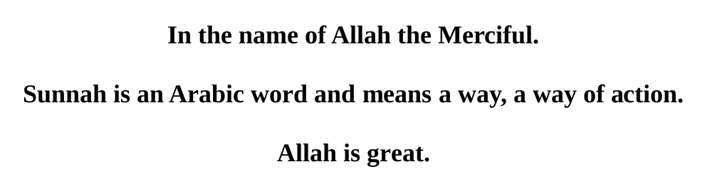 In the name of Allah the Merciful. Sunnah is an Arabic word and means a way, a way of action. Allah is great.